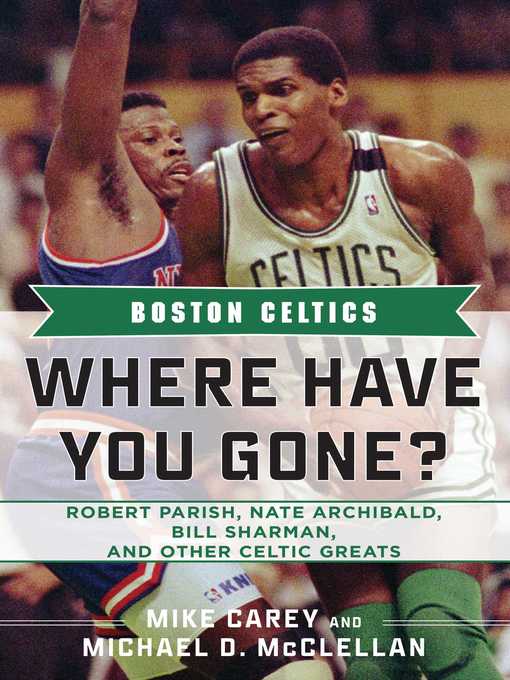 Title details for The Boston Celtics: Larry Bird, Bob Cousy, Red Auerbach, and Other Legends Recall Great Moments in Celtics History by Michael D. McClellan - Available